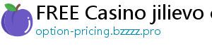 FREE Casino jilievo casino